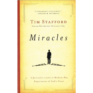 Miracles: A Journalist Looks At Modern-Day Experiences Of God's Power By Tim Stafford